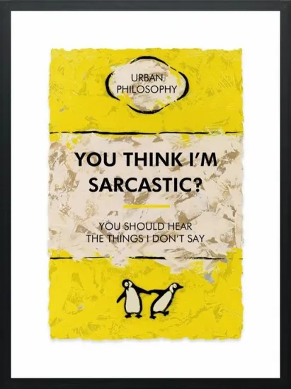 You Think Im Sarcastic? Limited Edition - Black Framed