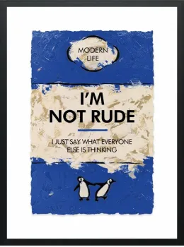 I'm Not Rude...Limited Edition - Black Framed