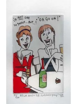 All We Need In Life Is Alcohol And Gossip - Mounted